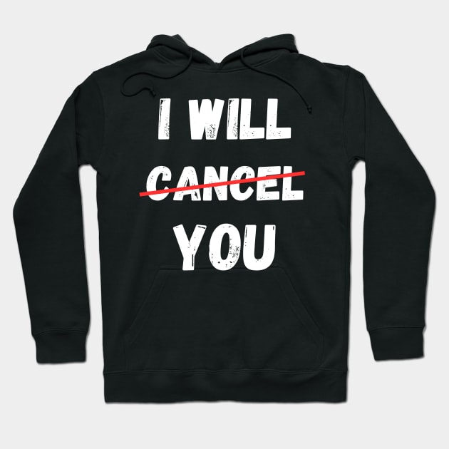 I will Cancel You Cancel Culture Social Media Influencer Lifestyle Hoodie by Jo3Designs